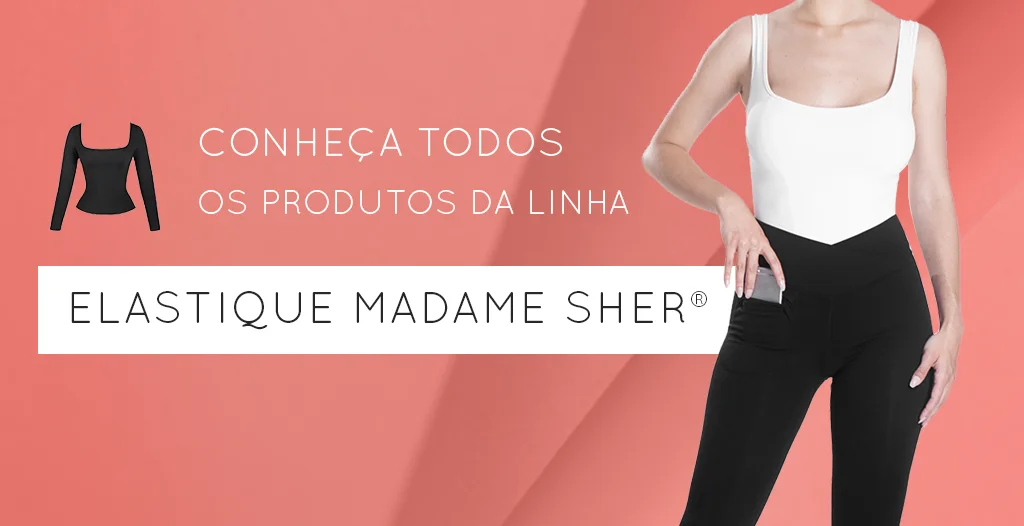 Linha Modeladores Premium - Elastique Madame Sher®